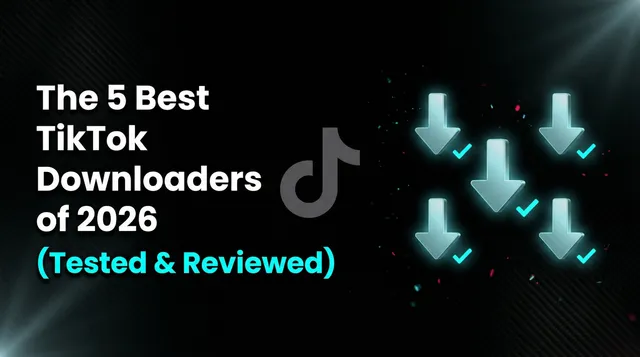 The 5 Best TikTok Downloaders of 2026 (Tested & Reviewed)