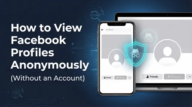 How to View Facebook Profiles Anonymously (Without an Account)