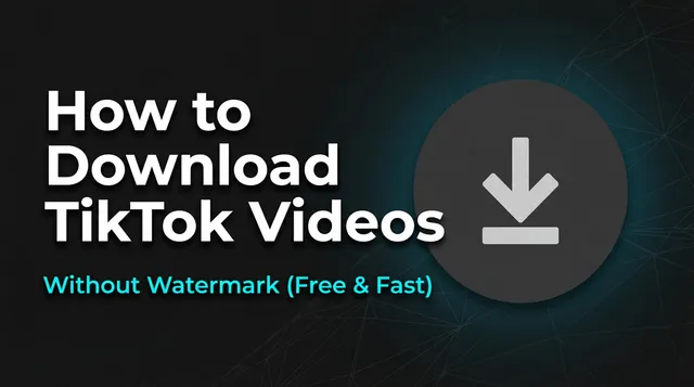 How to Download TikTok Videos Without Watermark (Free & Fast)